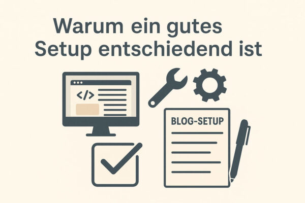 Blog-Setup richtig planen: Warum dein Setup über Erfolg oder Frust entscheidet Warum ein gutes Blog-Setup entscheidend ist – Grundlagen für ein stabiles System